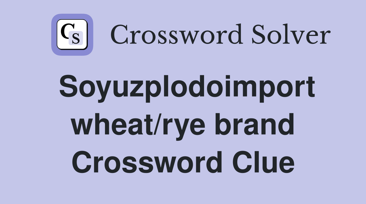 Soyuzplodoimport wheat/rye brand Crossword Clue