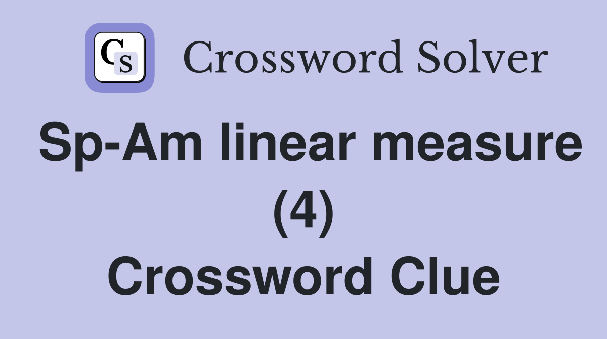 Sp-Am linear measure (4) Crossword Clue