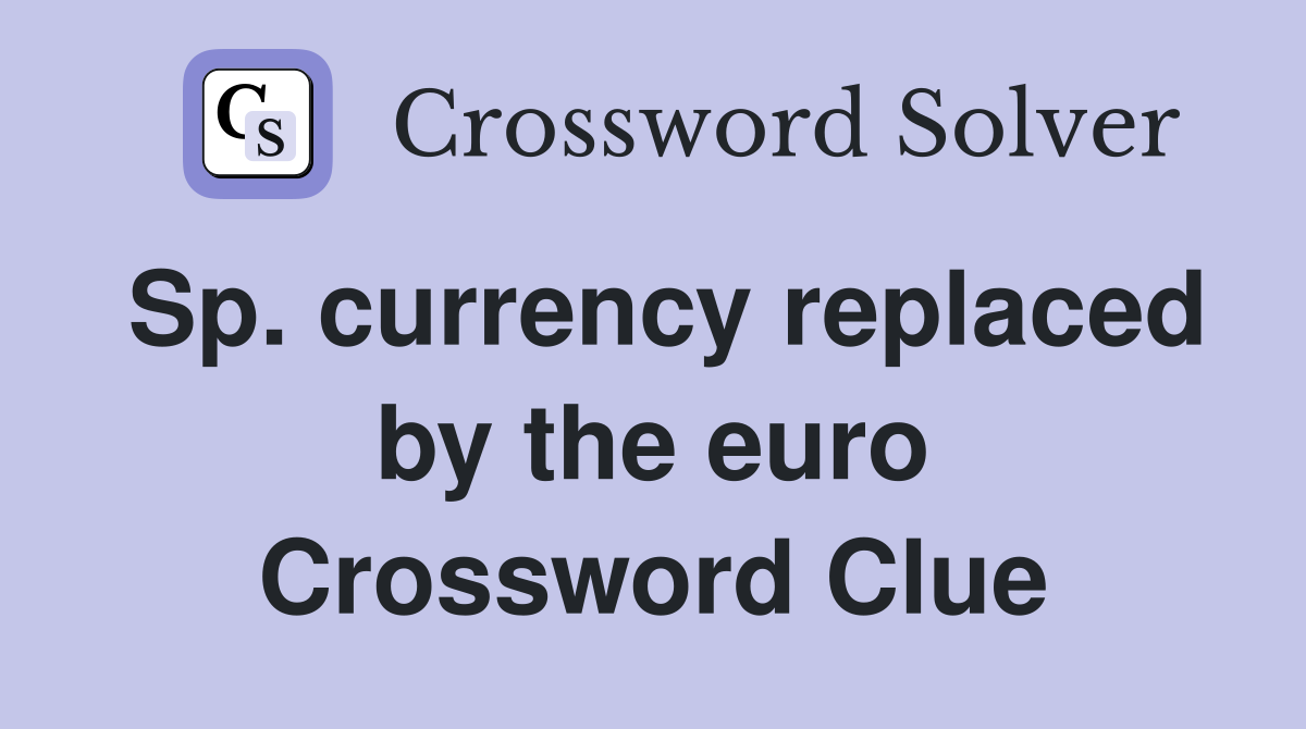 Sp. currency replaced by the euro Crossword Clue