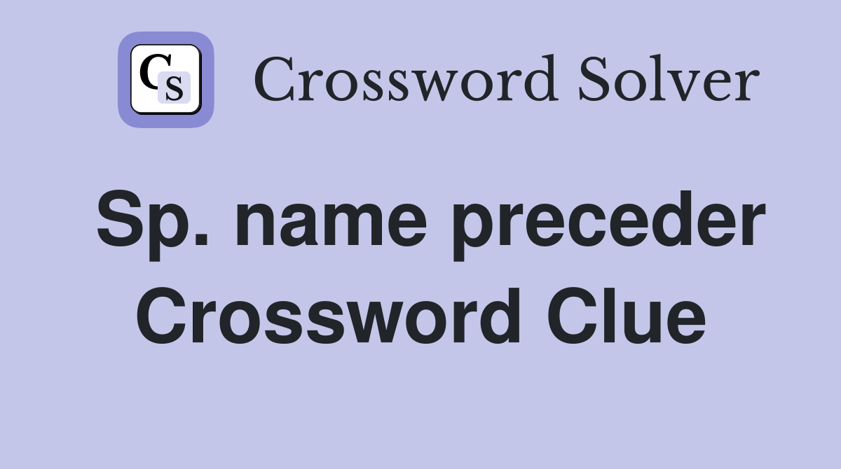 Sp. name preceder Crossword Clue