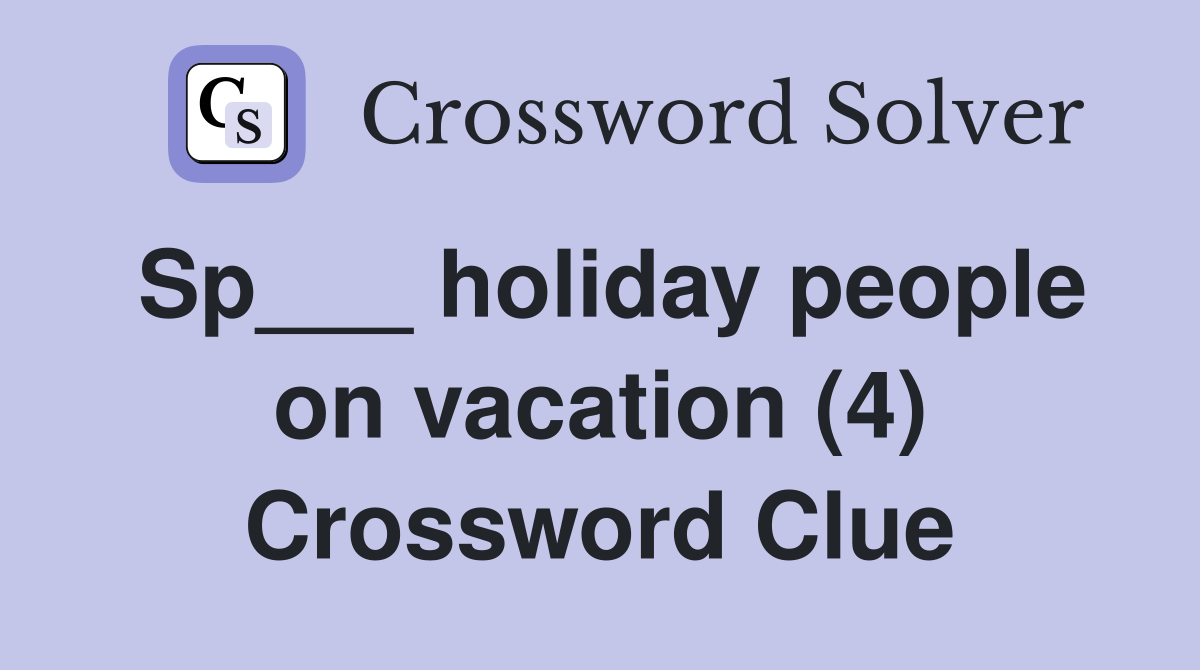 Sp___ holiday people on vacation (4) Crossword Clue
