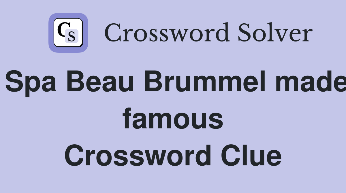 Spa Beau Brummel made famous Crossword Clue