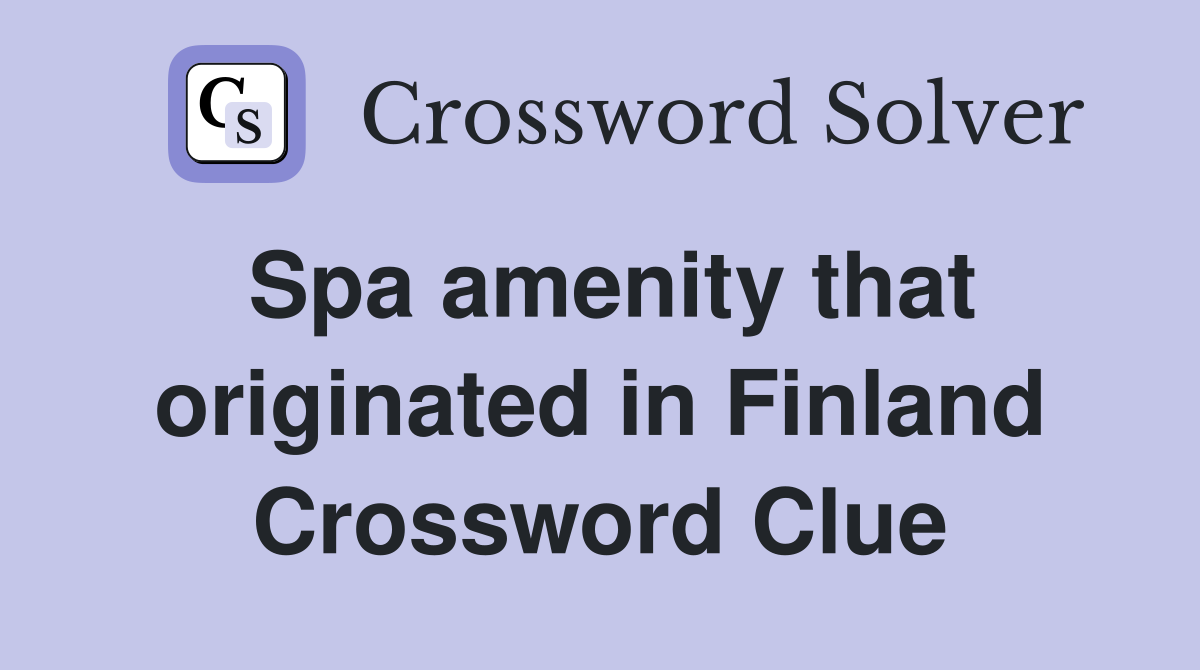 Spa amenity that originated in Finland Crossword Clue