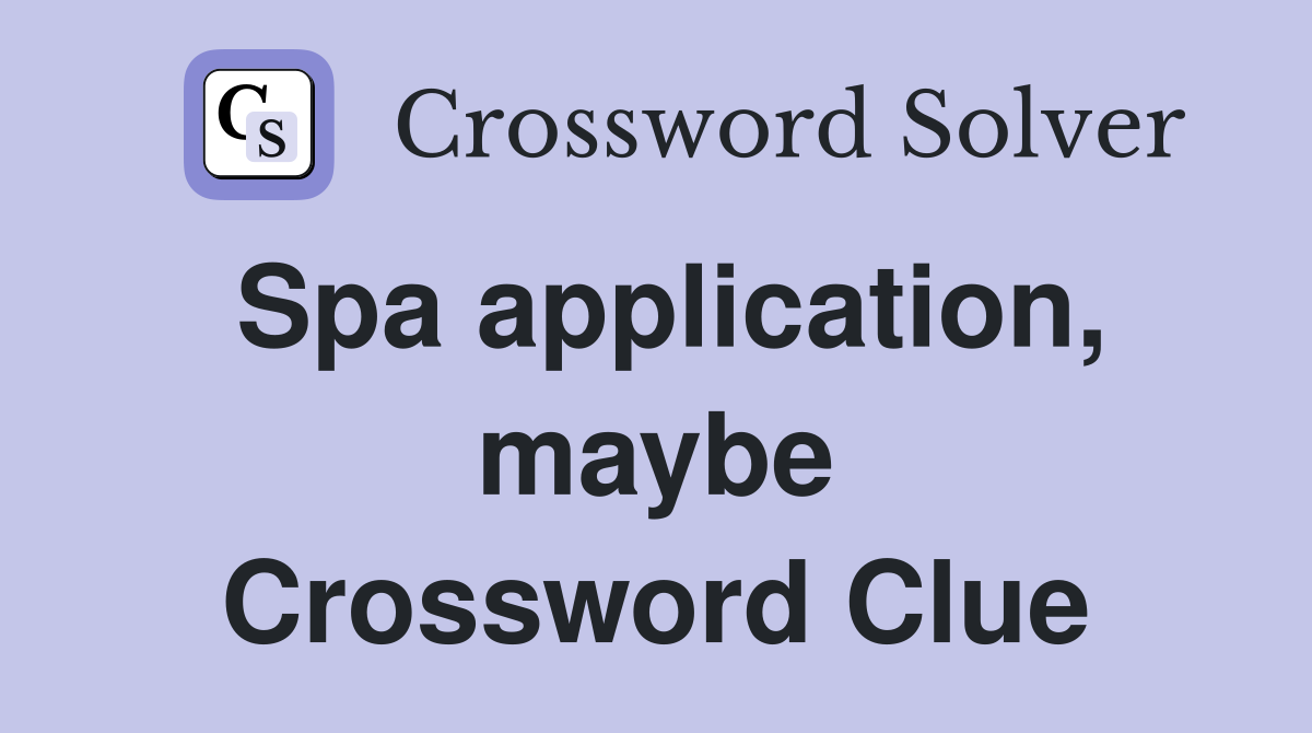 Spa application, maybe Crossword Clue