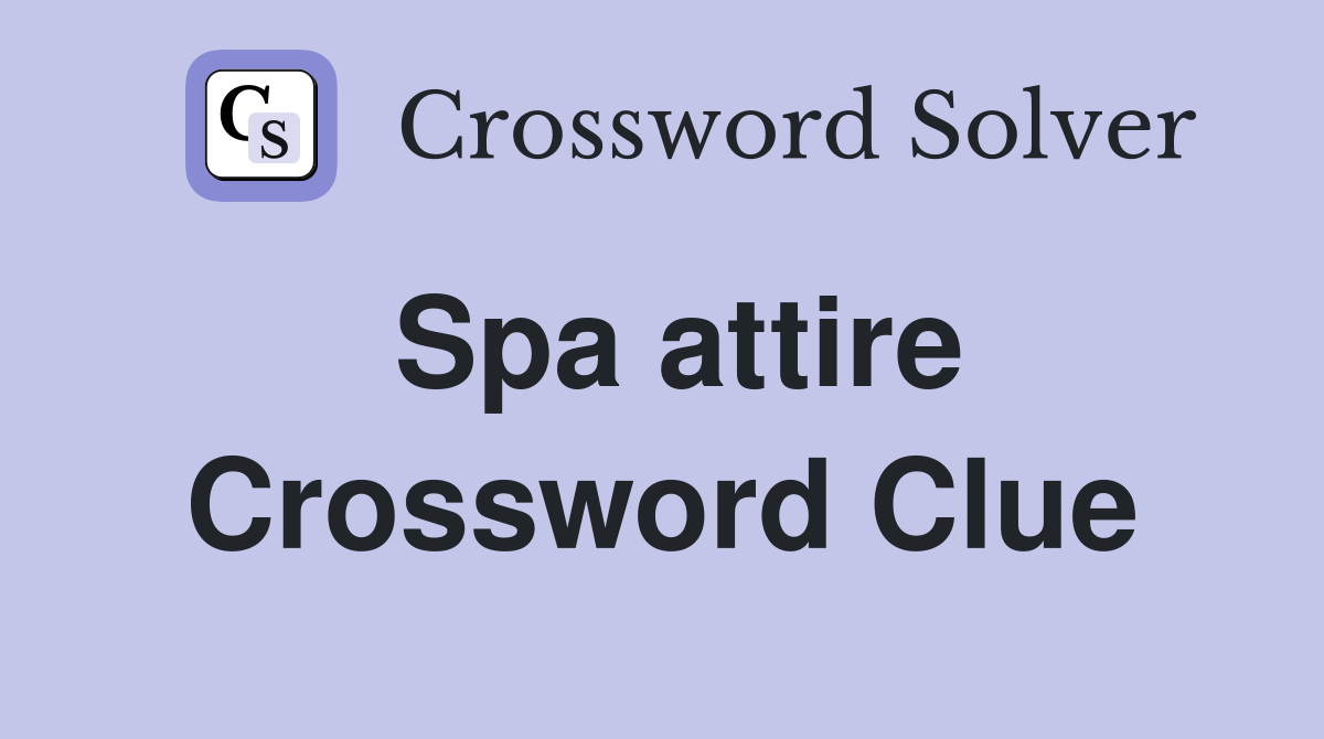 Spa attire Crossword Clue