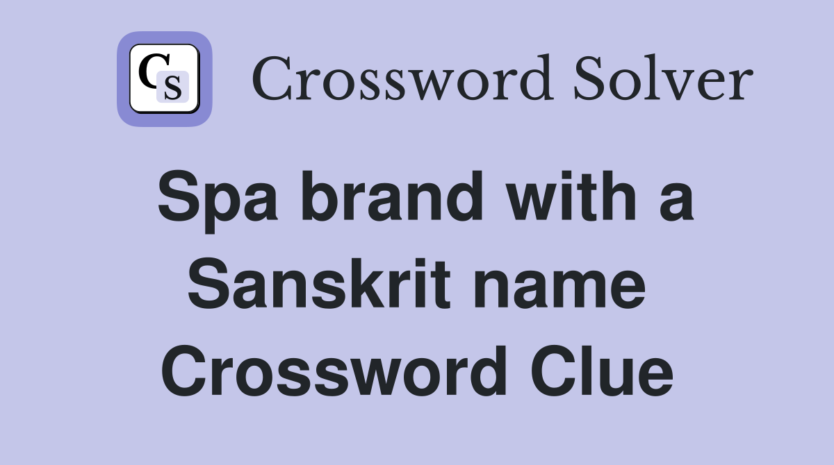 Spa brand with a Sanskrit name Crossword Clue
