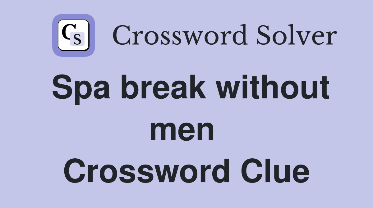 Spa break without men  Crossword Clue