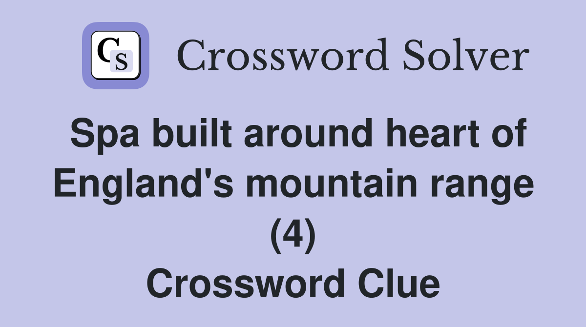 Spa built around heart of England's mountain range (4) Crossword Clue