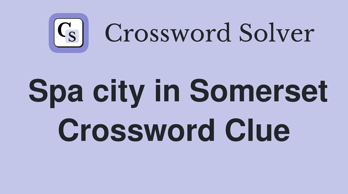 Spa city in Somerset Crossword Clue