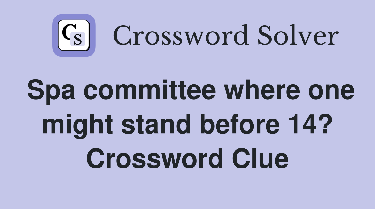 Spa committee where one might stand before 14? Crossword Clue