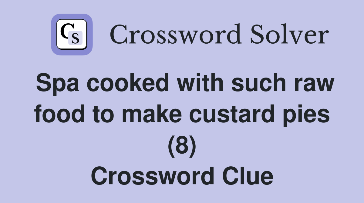 Spa cooked with such raw food to make custard pies (8) Crossword Clue