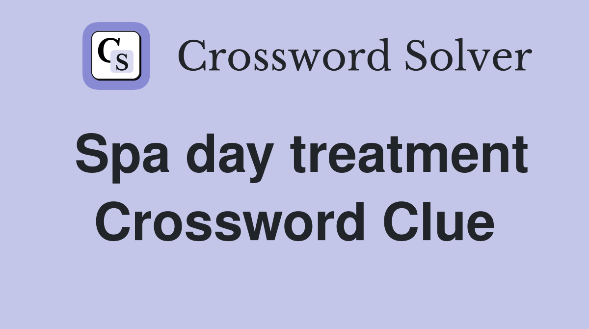 Spa day treatment Crossword Clue
