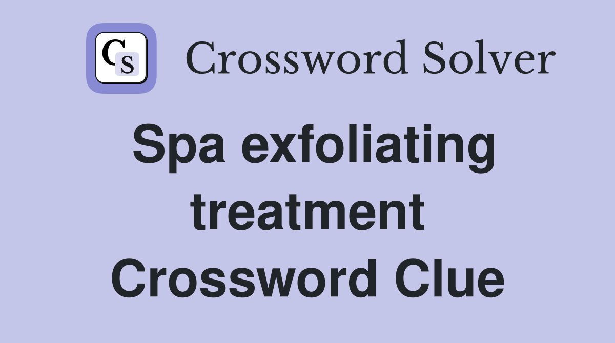 Spa exfoliating treatment Crossword Clue