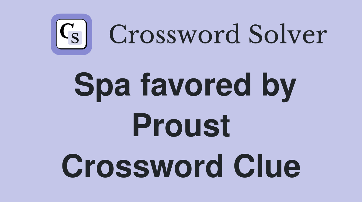 Spa favored by Proust Crossword Clue