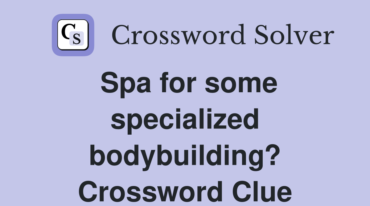 Spa for some specialized bodybuilding? Crossword Clue