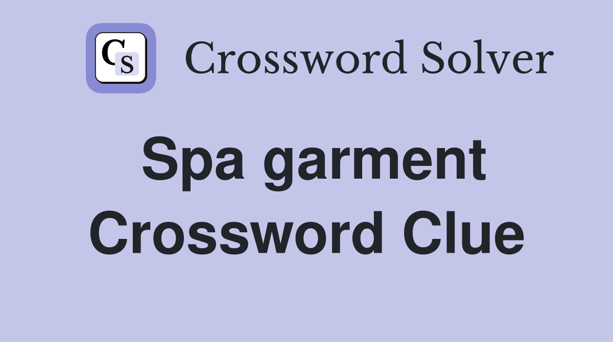Spa garment Crossword Clue
