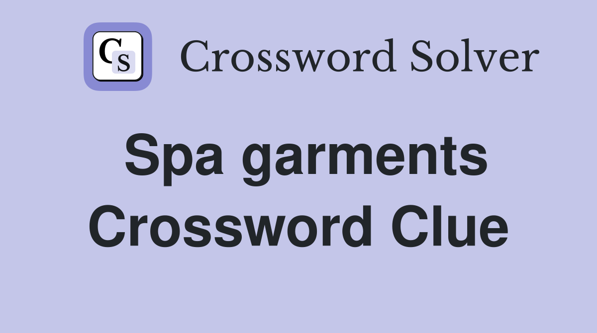 Spa garments Crossword Clue