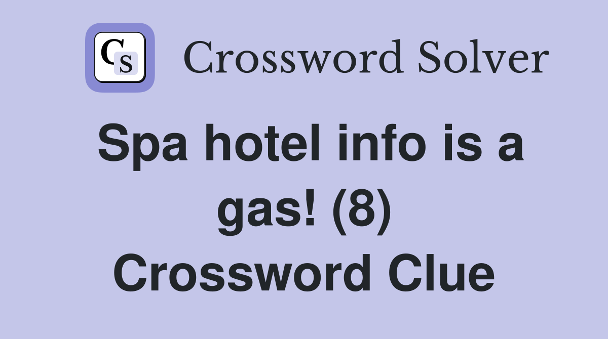 Spa hotel info is a gas! (8) Crossword Clue