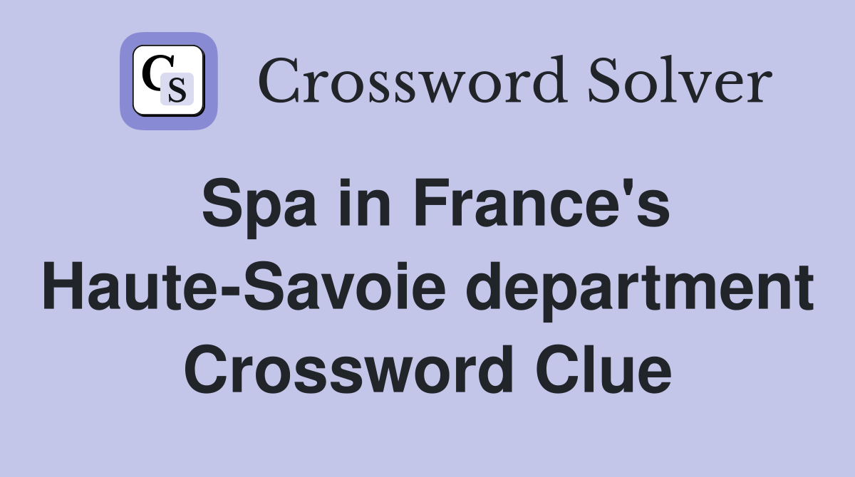 Spa in France's Haute-Savoie department Crossword Clue