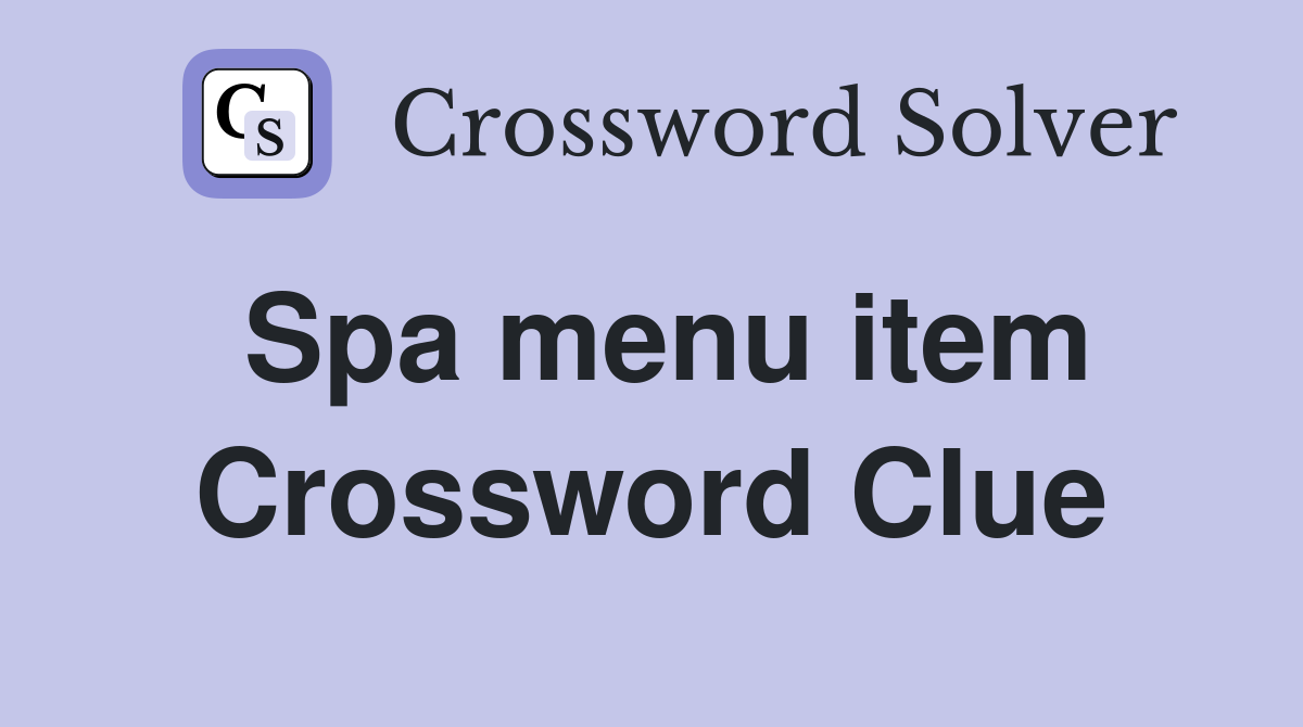 Spa menu item Crossword Clue