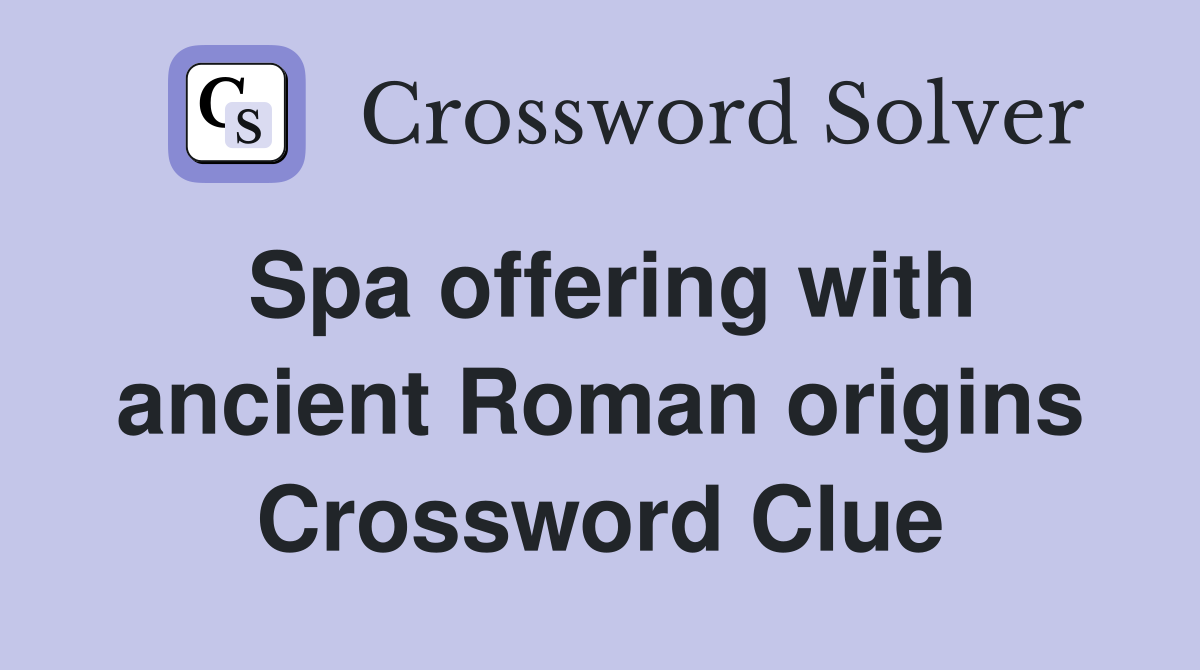 Spa offering with ancient Roman origins Crossword Clue