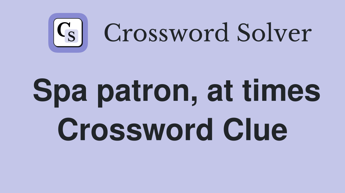 Spa patron, at times Crossword Clue