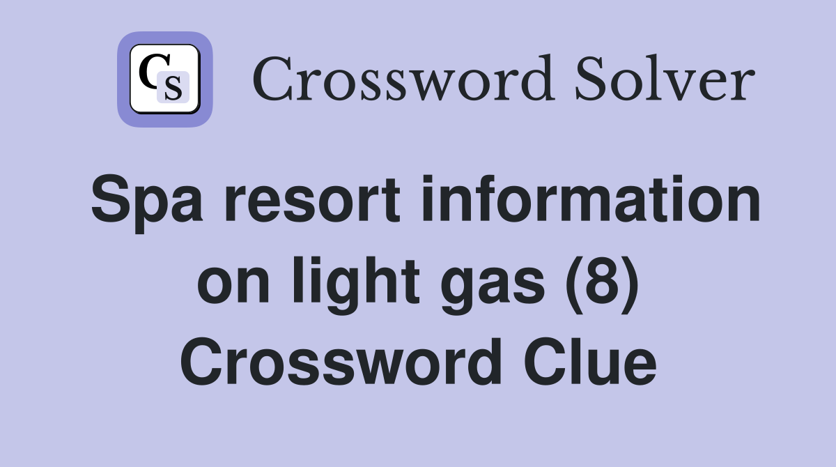 Spa resort information on light gas (8) Crossword Clue