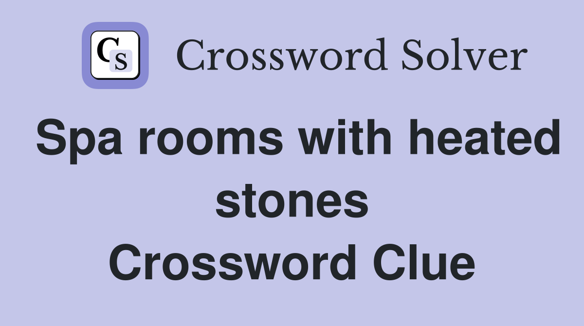 Spa rooms with heated stones Crossword Clue