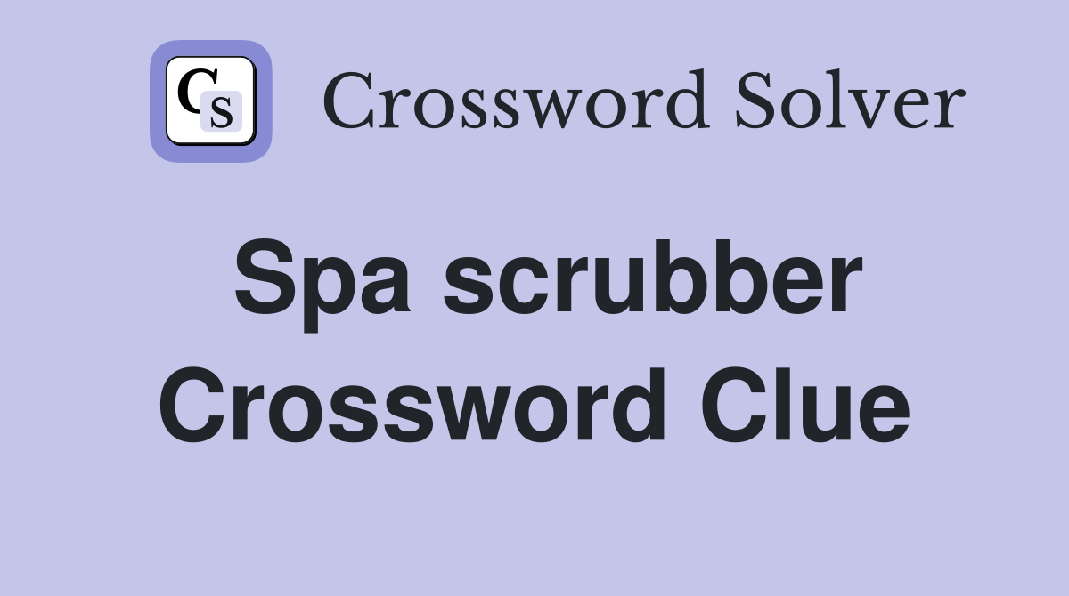 Spa scrubber Crossword Clue