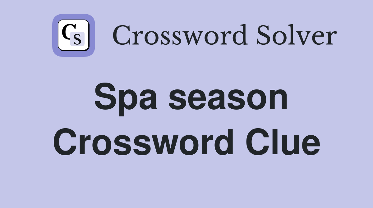 Spa season Crossword Clue