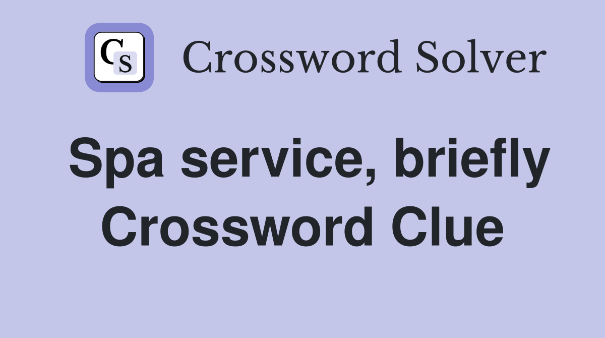 Spa service, briefly Crossword Clue