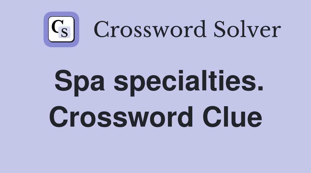 Spa specialties. Crossword Clue