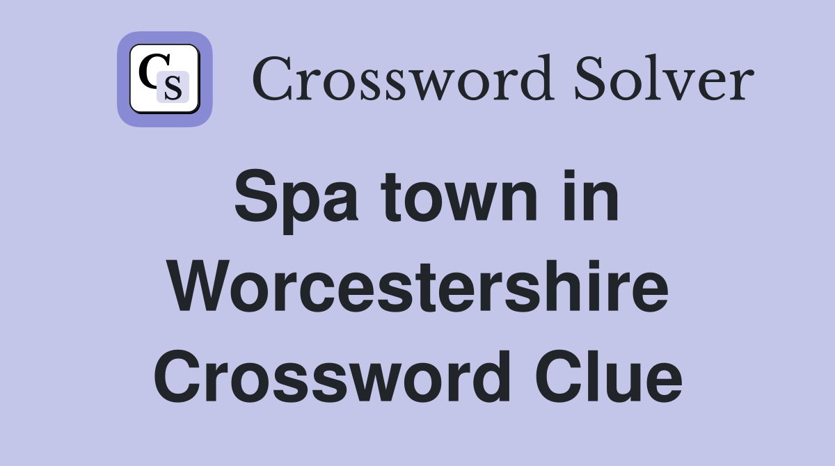 Spa town in Worcestershire Crossword Clue