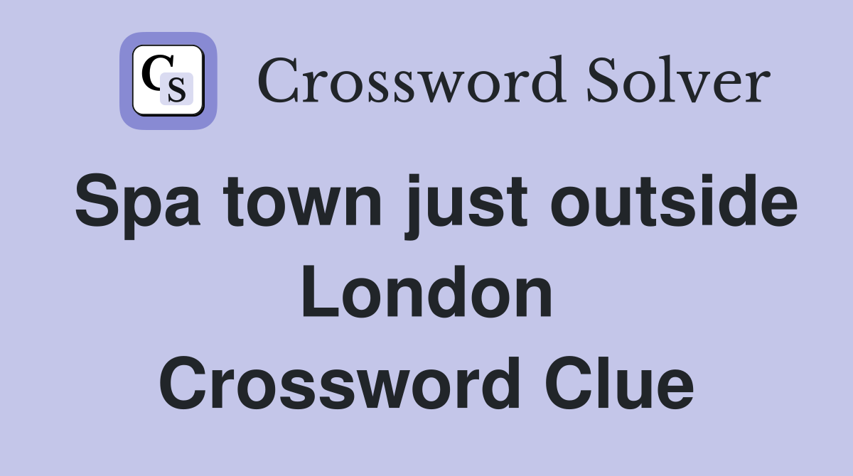 Spa town just outside London Crossword Clue