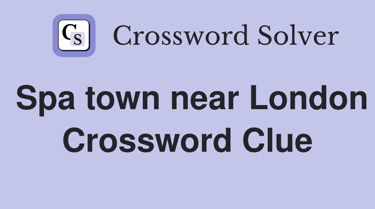 Spa town near London Crossword Clue