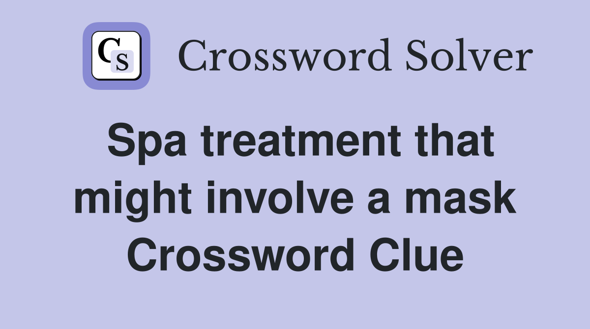 Spa treatment that might involve a mask Crossword Clue