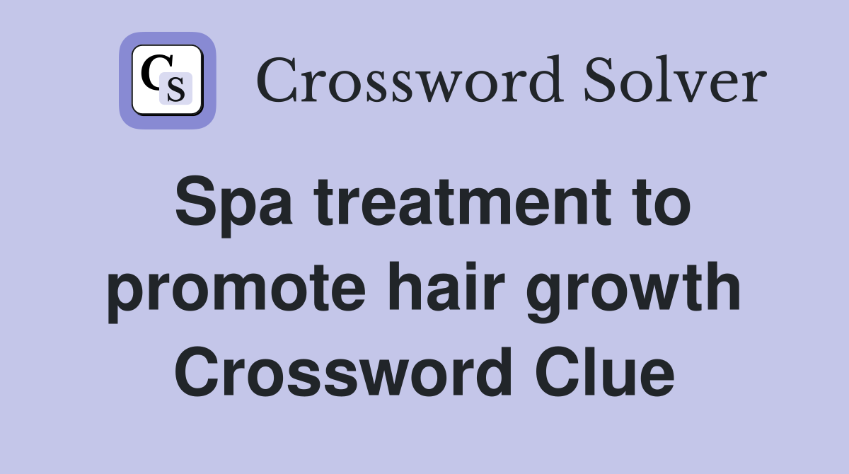 Spa treatment to promote hair growth Crossword Clue