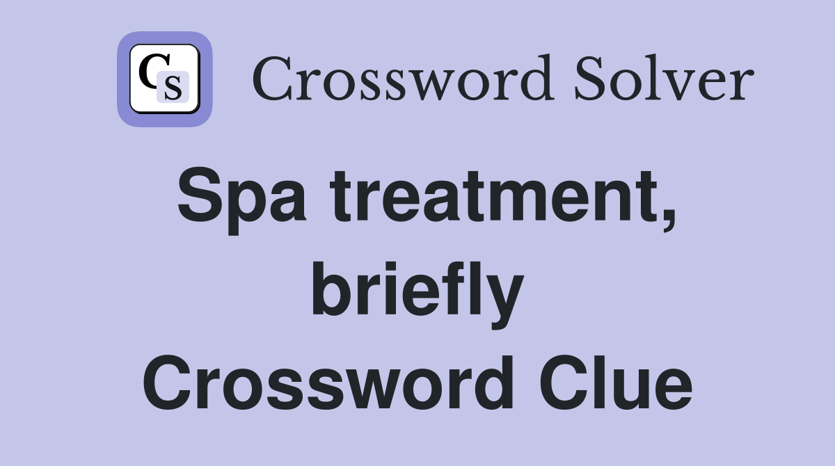 Spa treatment, briefly Crossword Clue