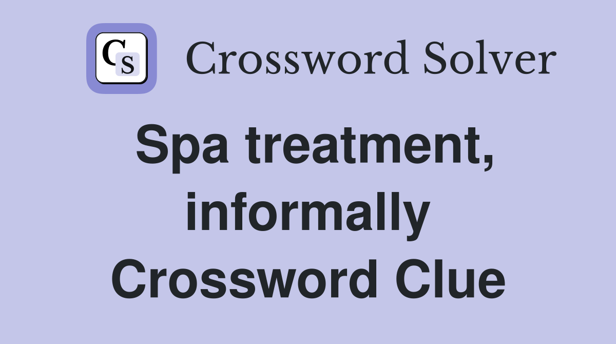 Spa treatment, informally Crossword Clue