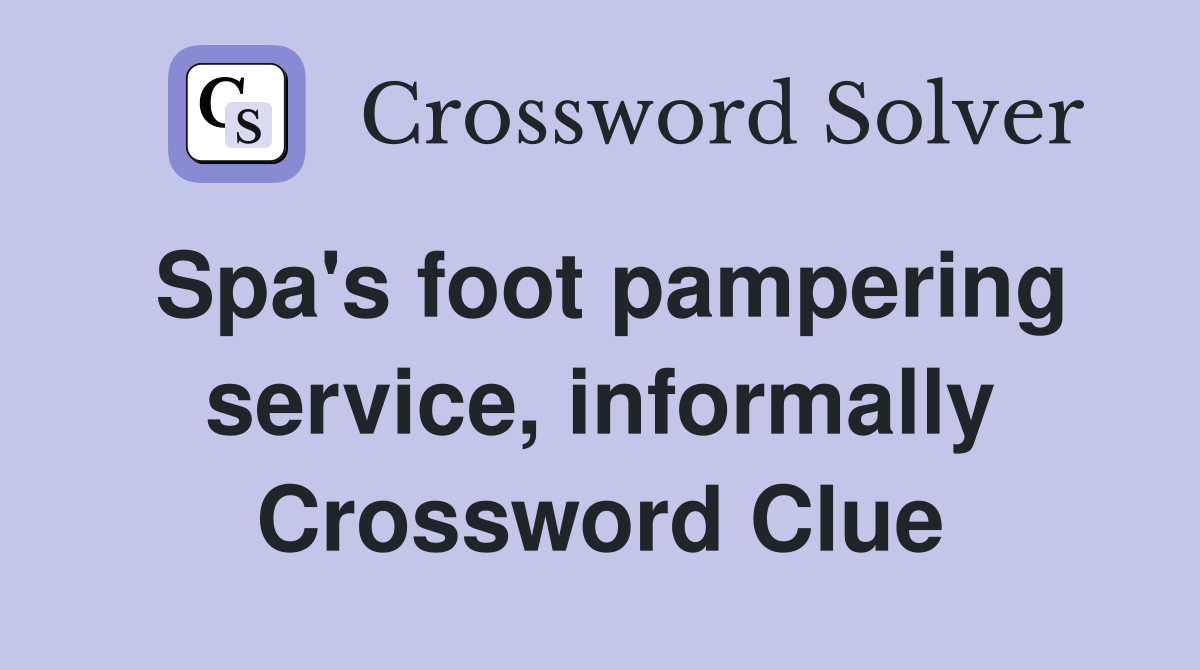 Spa's foot pampering service, informally Crossword Clue