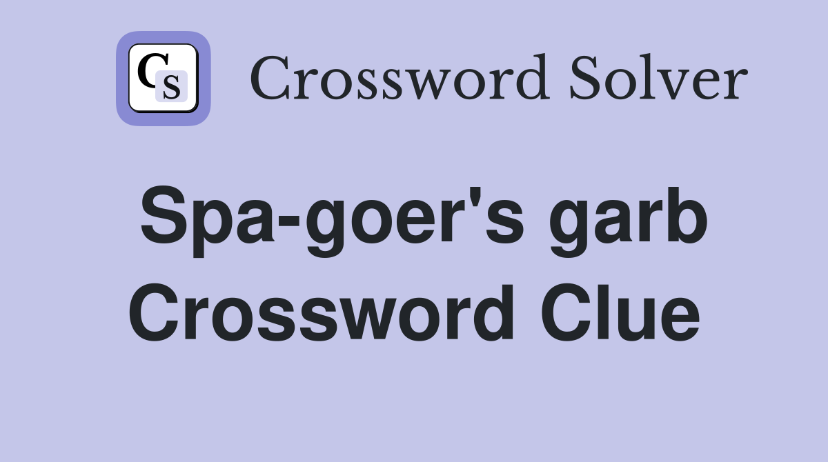 Spa-goer's garb Crossword Clue