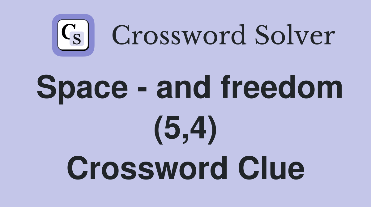 Space - and freedom (5,4) Crossword Clue