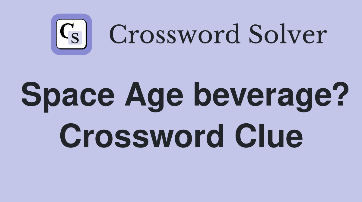 Space Age beverage? Crossword Clue