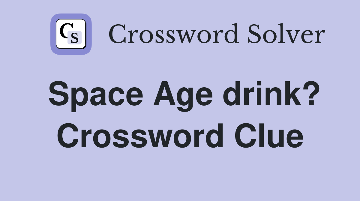 Space Age drink? Crossword Clue