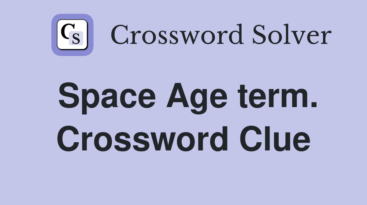 Space Age term. Crossword Clue