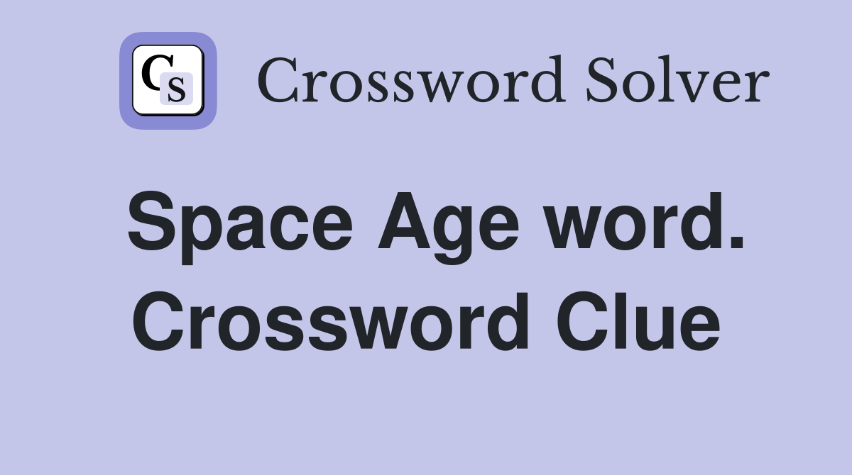 Space Age word. Crossword Clue