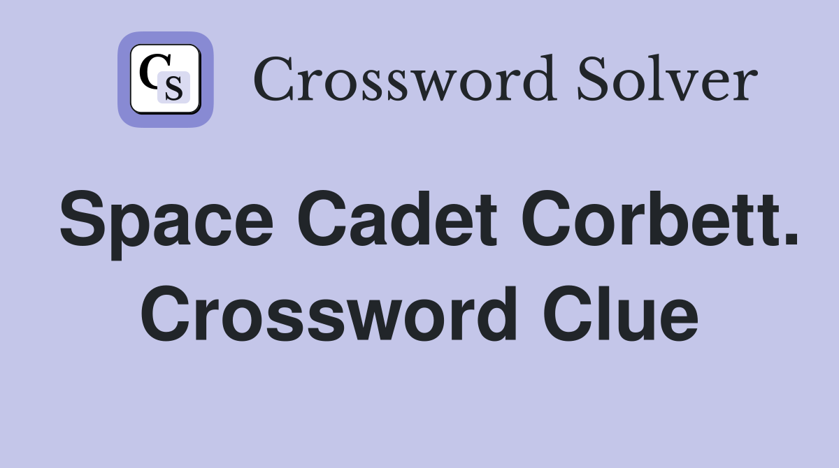 Space Cadet Corbett. Crossword Clue