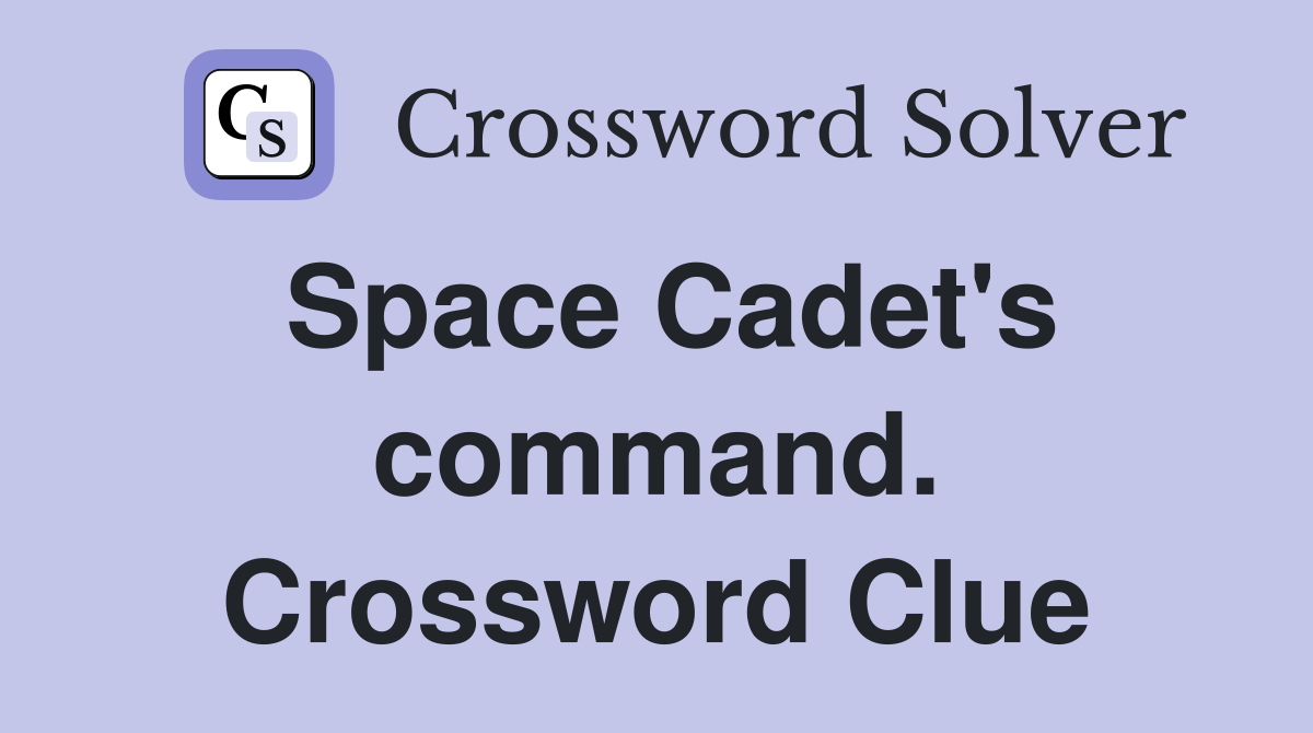 Space Cadet's command. Crossword Clue