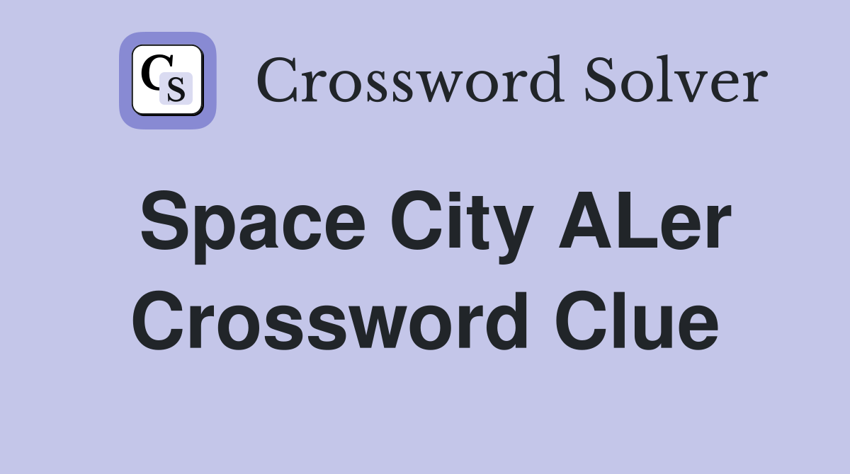 Space City ALer Crossword Clue