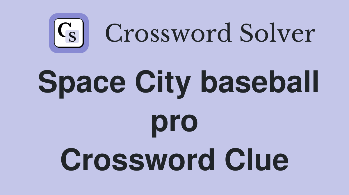 Space City baseball pro Crossword Clue